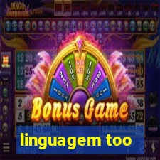 linguagem too